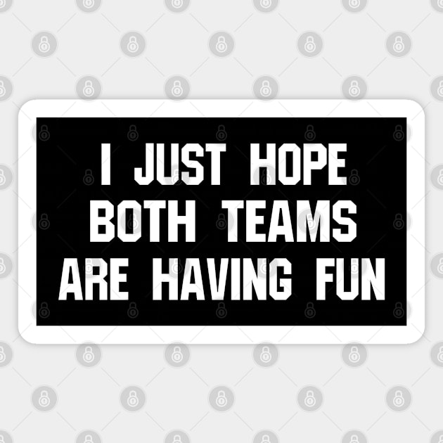 I Hope Both Teams Are Having Fun - Sports Magnet by blueversion